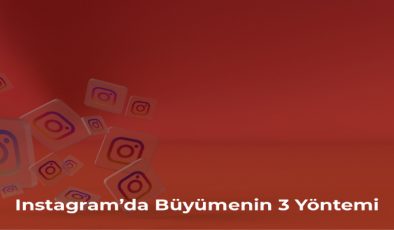 Instagram’da Büyümenin 3 Yöntemi