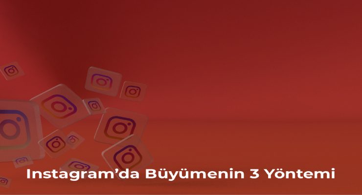 Instagram’da Büyümenin 3 Yöntemi